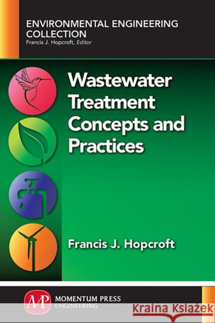 Wastewater Treatment Concepts and Practices Francis J. Hopcroft 9781606504864 Momentum Press - książka