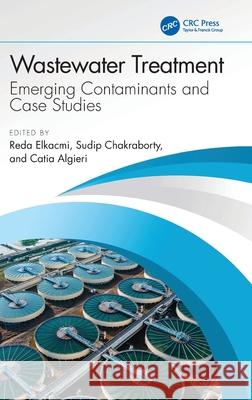 Wastewater Treatment: Emerging Contaminants and Case Studies Reda Elkacmi Sudip Chakraborty Catia Algieri 9781041036968 CRC Press - książka
