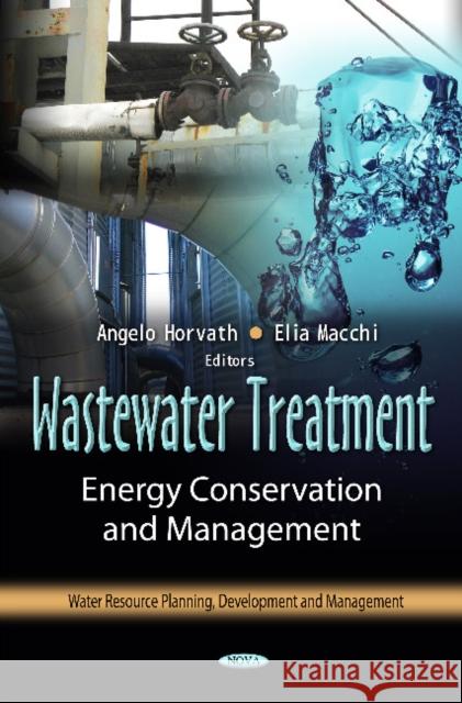 Wastewater Treatment: Energy Conservation & Management Angelo Horvath, Elia Macchi 9781614707912 Nova Science Publishers Inc - książka