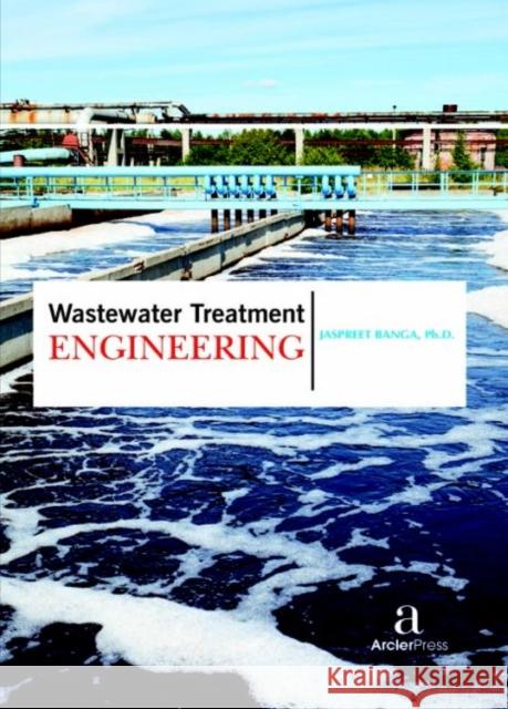 Wastewater Treatment Engineering Jaspreet Banga   9781680944105 Arcler Education Inc - książka