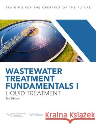 Wastewater Treatment Fundamentals I, Liquid Treatment Water Environment Federation 9781572784543 Water Environment Federation - książka