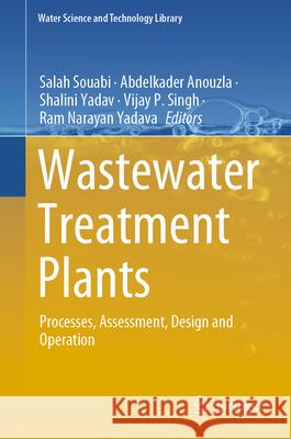 Wastewater Treatment Plants: Processes, Assessment, Design and Operation Salah Souabi, Abdelkader Anouzla, Shalini Yadav 9783031874604 Springer International Publishing AG - książka
