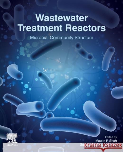 Wastewater Treatment Reactors: Microbial Community Structure Maulin P. Shah Susana Rodriguez-Couto 9780128239919 Elsevier - książka