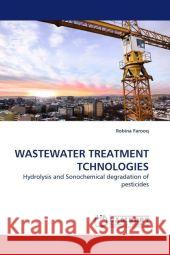 WASTEWATER TREATMENT TCHNOLOGIES : Hydrolysis and Sonochemical degradation of pesticides Farooq, Robina 9783838327679 LAP Lambert Academic Publishing - książka