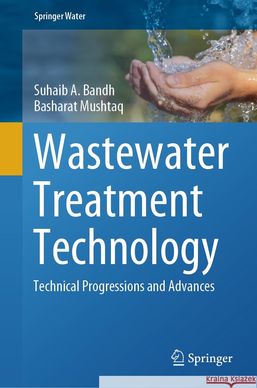 Wastewater Treatment Technology: Technical Progressions and Advances Suhaib A. Bandh Basharat Mushtaq 9783031866838 Springer - książka