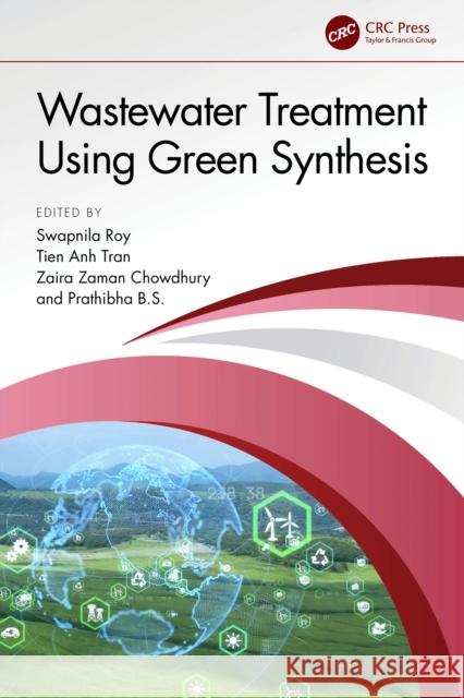 Wastewater Treatment Using Green Synthesis Swapnila Roy Tien Anh Tran Zaira Zaman Chowdhury 9781032379692 CRC Press - książka