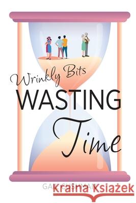 Wasting Time: A Wrinkly Bits Senior Hijinks Romance Gail Cushman 9781737628804 Gail Cushman Books - książka