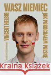 Wasz Niemiec. Jak pokochałem Polskę Vincent Helbig 9788383677392 Horyzont - książka