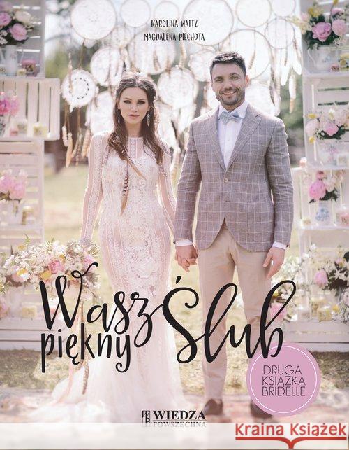 Wasz piękny ślub Waltz Karolina Piechota Magdalena 9788365636003 Wiedza Powszechna - książka