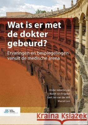 Wat Is Er Met de Dokter Gebeurd?: Ervaringen En Bespiegelingen Vanuit de Medische Arena Baziel Va Gert Jan Va Marcel Levi 9789036821520 Bohn Stafleu Van Loghum - książka