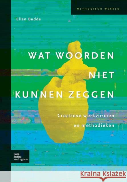 Wat Woorden Niet Kunnen Zeggen: Creatieve Werkvormen En Methodieken E. Budde 9789031352449 Bohn Stafleu Van Loghum - książka