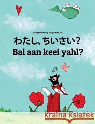 Watashi, Chiisai? Bal Aan Keei Yahl?: Japanese [hirigana and Romaji]-Sandic: Children's Picture Book (Bilingual Edition) Philipp Winterberg Nadja Wichmann Mica Allalouf 9781727088632 Createspace Independent Publishing Platform - książka