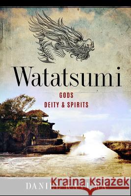 Watatsumi: Gods, Deity & Spirits Daniel Kavuma 9781793400550 Independently Published - książka
