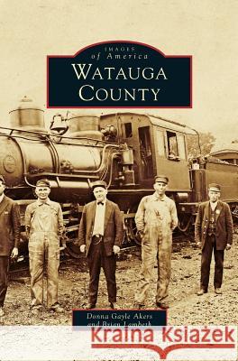 Watauga County Donna Gayle Akers Brian Lambeth 9781531644345 Arcadia Library Editions - książka