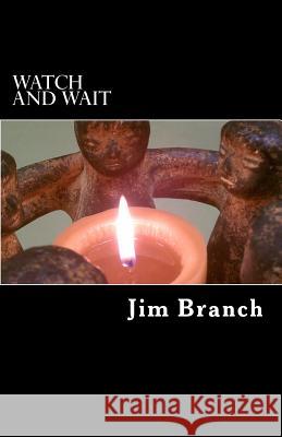 Watch and Wait: A Guide for Advent and Christmas Jim Branch 9781514710579 Createspace - książka