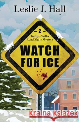 Watch For Ice: A Kaitlyn Willis Road Signs Mystery Leslie J. Hall 9781639445455 Primedia Elaunch LLC - książka