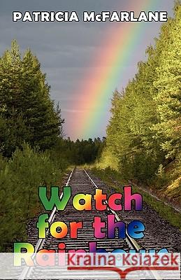 Watch for the Rainbows Patricia McFarlane Shirley Dwyer Walter Wallace 9781453650523 Createspace - książka