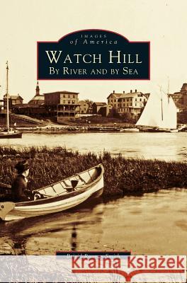 Watch Hill: By River and by sea Brigid Rooney Smith 9781531620653 Arcadia Publishing Library Editions - książka
