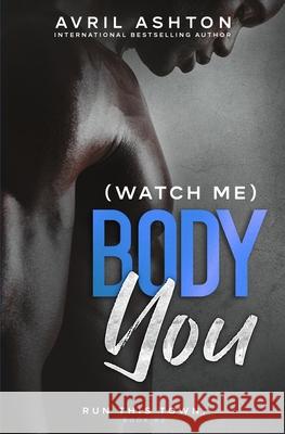 (Watch Me) Body You Avril Ashton 9781503316737 Createspace - książka