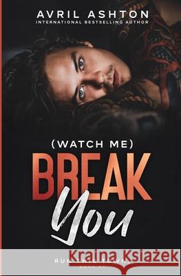 (Watch Me) Break You Avril Ashton 9781503009790 Createspace - książka