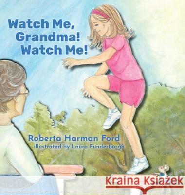 Watch Me, Grandma! Watch Me! Roberta Harma Laura Funderburgh 9781956862065 Milne Library - książka