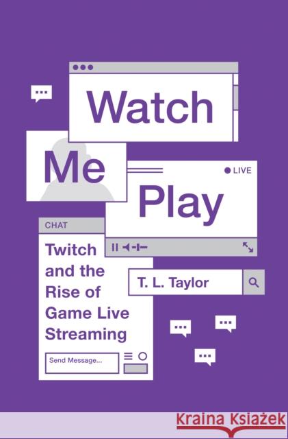 Watch Me Play: Twitch and the Rise of Game Live Streaming Taylor, T. L. 9780691183558 Princeton University Press - książka