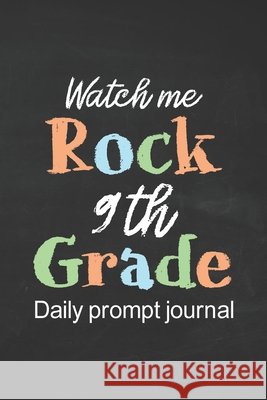 Watch Me Rock 9th Grade Daily Prompt Journal: Prompt Journal for Teen Creative Writing Diary for Promote Gratitude Positive Thinking, Happiness, Self- Publishing, Paperland 9798666958926 Independently Published - książka