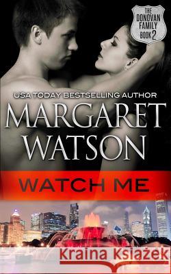 Watch Me: The Donovan Family Margaret Watson 9781508944362 Createspace Independent Publishing Platform - książka