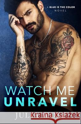 Watch Me Unravel: A Rock Star Romance Julia Wolf 9781092863285 Independently Published - książka