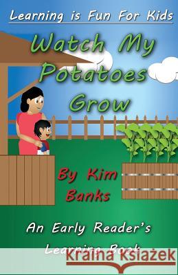 Watch My Potatoes Grow: An Early Reader's Learning Book Kim Banks 9781925165364 Dreamstone Publishing - książka