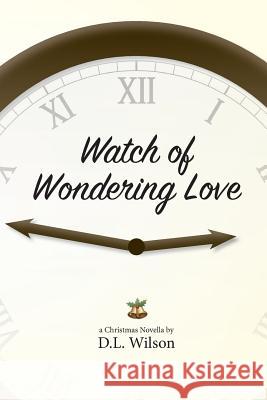 Watch of Wondering Love D. L. Wilson 9780692805480 DL Wilson - książka