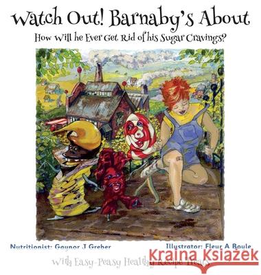 Watch Out! Barnaby's About: How Will he Ever Get Rid of his Sugar Cravings? Gaynor J. Greber 9783952592304 Alphorn Press - książka