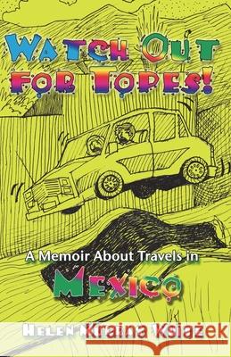 Watch Out for Topes: A Memoir About Travels in Mexico Helen Murray White 9781508858577 Createspace Independent Publishing Platform - książka