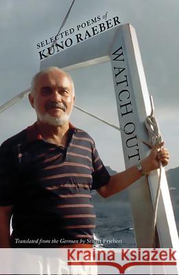 Watch Out: Selected Poems of Kuno Raeber Kuno Raeber Stuart Friebert 9780996858427 Lost Horse Press - książka