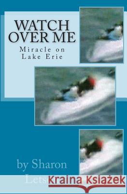 Watch Over Me: Miracle on Lake Erie Sharon Letson Erma Whittaker 9781451521344 Createspace - książka