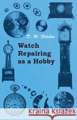 Watch Repairing as a Hobby D. W. Fletcher   9781447427100 Read Books - książka