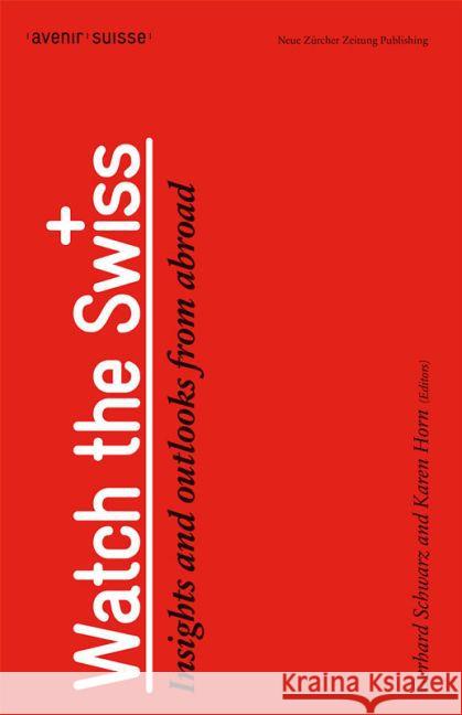 Watch the Swiss : Insights and outlooks from abroad Schwarz, Gerhard; Horn, Karen 9783038101321 NZZ Libro - książka