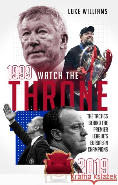 Watch the Throne: The Tactics Behind the Premier League's European Champions, 1999-2019 Luke Williams 9781785317705 Pitch Publishing Ltd - książka