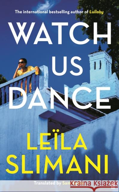 Watch Us Dance: The vibrant new novel from the bestselling author of Lullaby Leila Slimani 9780571376063 Faber & Faber - książka