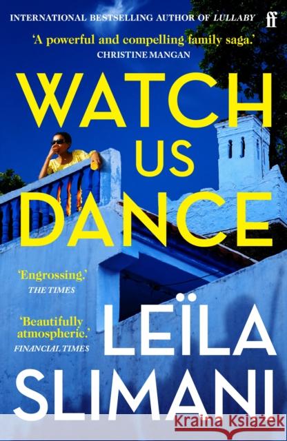 Watch Us Dance: The vibrant new novel from the bestselling author of Lullaby Leila Slimani 9780571376087 Faber & Faber - książka