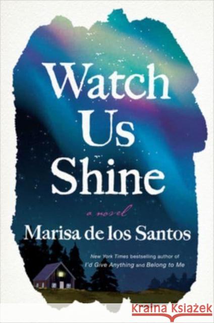 Watch Us Shine: A Novel Marisa de los Santos 9780063095601 HarperCollins Publishers Inc - książka