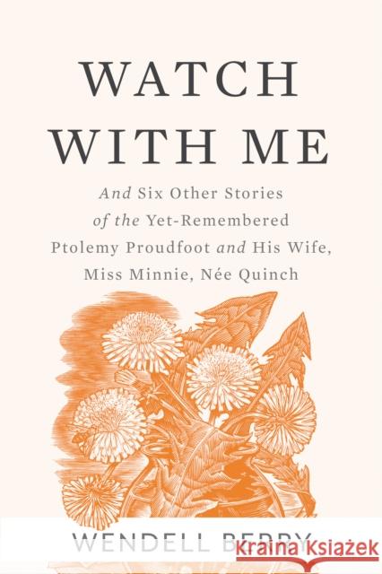 Watch with Me: And Six Other Stories of the Yet-Remembered Ptolemy Proudfoot and His Wife, Miss Minnie, Née Quinch Berry, Wendell 9781619028319 Counterpoint LLC - książka