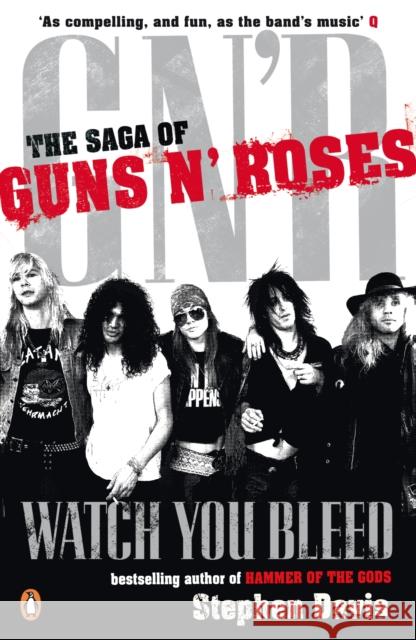 Watch You Bleed : The Saga of Guns N' Roses Stephen Davis 9780141027739  - książka