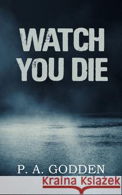 Watch You Die P A Godden 9781803690285 New Generation Publishing - książka