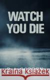 Watch You Die P A Godden 9781803690285 New Generation Publishing