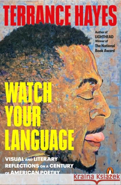 Watch Your Language: Visual and Literary Reflections on a Century of American Poetry Terrance Hayes 9780143137733 Penguin Putnam Inc - książka