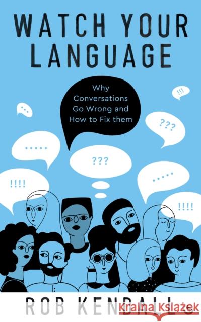 Watch Your Language: Why Conversations Go Wrong and How to Fix Them Rob Kendall 9781786787897 Watkins Media Limited - książka