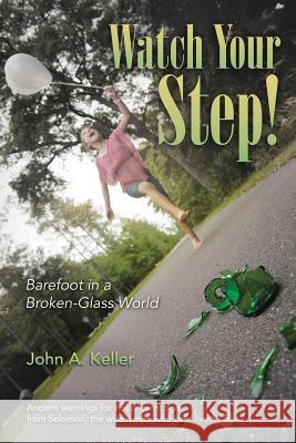Watch Your Step!: Barefoot in a Broken-Glass World Keller, John A. 9781490853734 WestBow Press - książka