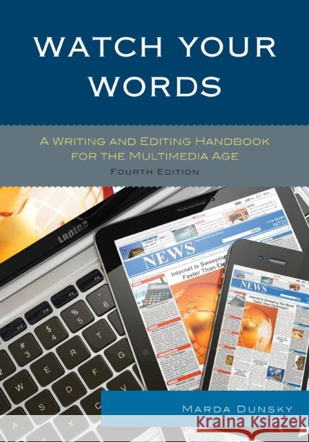 Watch Your Words: A Writing and Editing Handbook for the Multimedia Age Dunsky, Marda 9781442253421 Rowman & Littlefield Publishers - książka