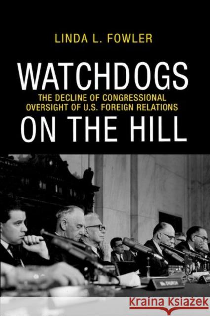 Watchdogs on the Hill: The Decline of Congressional Oversight of U.S. Foreign Relations Fowler, Linda L. 9780691151618 John Wiley & Sons - książka